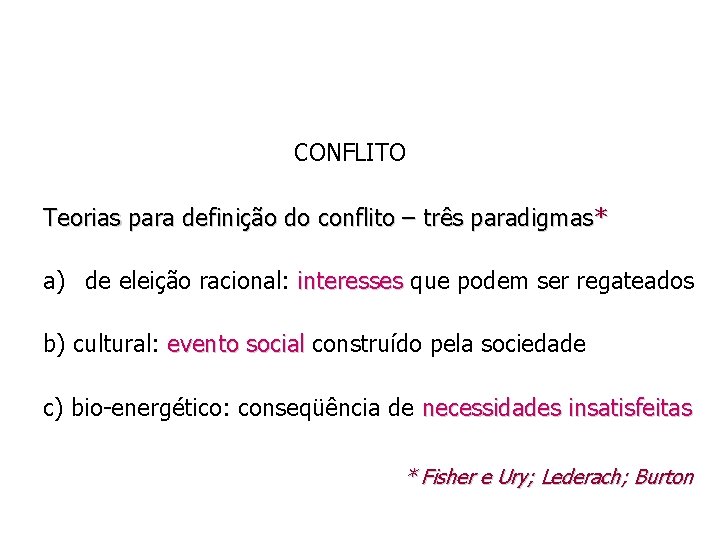 CONFLITO Teorias para definição do conflito – três paradigmas * a) de eleição racional: