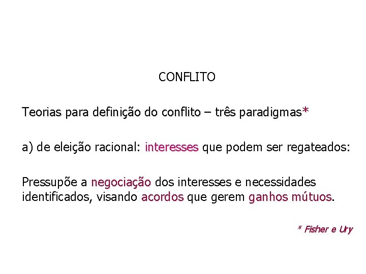 CONFLITO Teorias para definição do conflito – três paradigmas * a) de eleição racional: