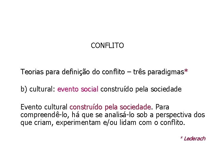 CONFLITO Teorias para definição do conflito – três paradigmas * b) cultural: evento social