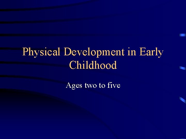 Physical Development in Early Childhood Ages two to five 