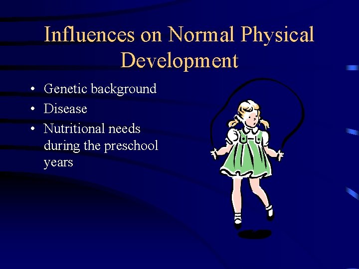Influences on Normal Physical Development • Genetic background • Disease • Nutritional needs during Influences on Normal Physical Development • Genetic background • Disease • Nutritional needs during