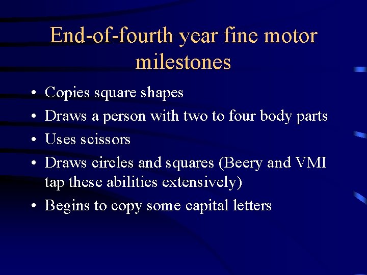 End-of-fourth year fine motor milestones • • Copies square shapes Draws a person with