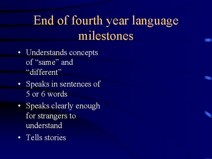 End of fourth year language milestones • Understands concepts of “same” and “different” •