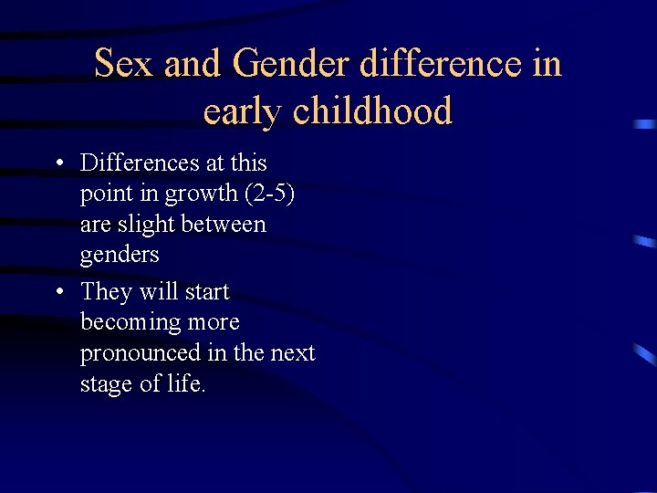 Sex and Gender difference in early childhood • Differences at this point in growth