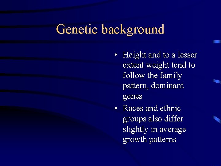 Genetic background • Height and to a lesser extent weight tend to follow the