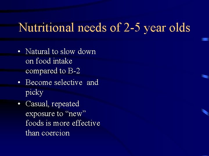 Nutritional needs of 2 -5 year olds • Natural to slow down on food