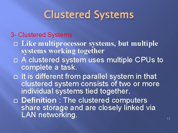 Clustered Systems 3 - Clustered Systems Like multiprocessor systems, but multiple systems working together Clustered Systems 3 - Clustered Systems Like multiprocessor systems, but multiple systems working together