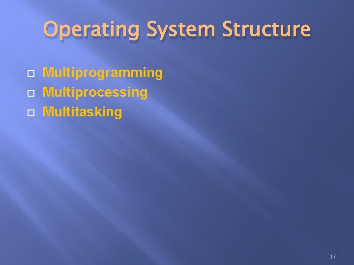 Operating System Structure Multiprogramming Multiprocessing Multitasking 17 Operating System Structure Multiprogramming Multiprocessing Multitasking 17
