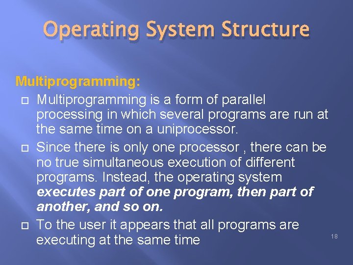 Operating System Structure Multiprogramming: Multiprogramming is a form of parallel processing in which several Operating System Structure Multiprogramming: Multiprogramming is a form of parallel processing in which several