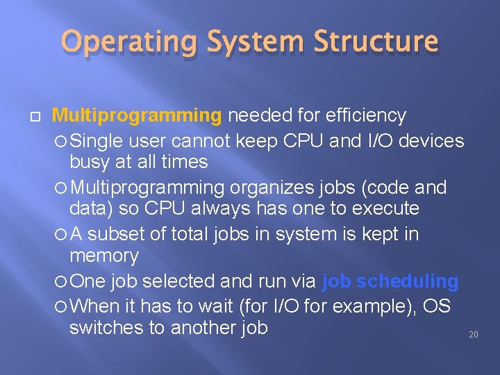 Operating System Structure Multiprogramming needed for efficiency Single user cannot keep CPU and I/O Operating System Structure Multiprogramming needed for efficiency Single user cannot keep CPU and I/O
