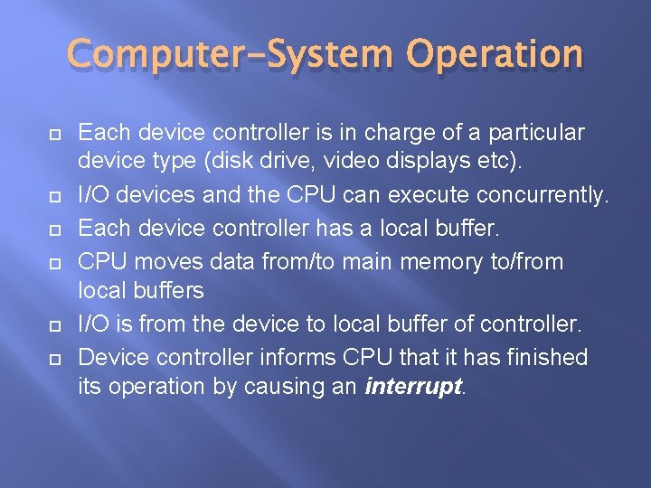Computer-System Operation Each device controller is in charge of a particular device type (disk Computer-System Operation Each device controller is in charge of a particular device type (disk