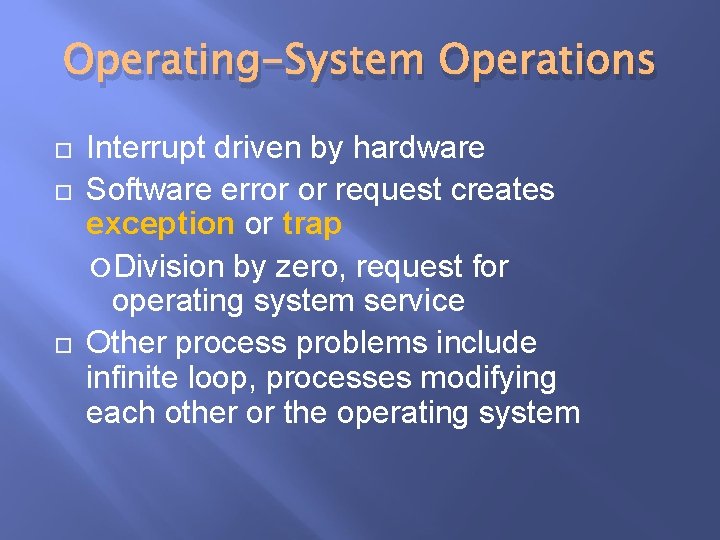 Operating-System Operations Interrupt driven by hardware Software error or request creates exception or trap Operating-System Operations Interrupt driven by hardware Software error or request creates exception or trap
