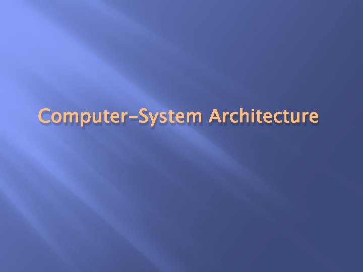Computer-System Architecture Computer-System Architecture