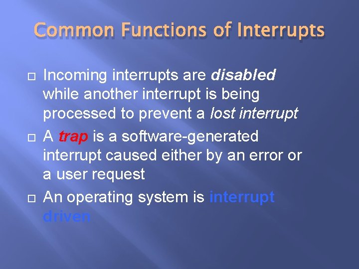 Common Functions of Interrupts Incoming interrupts are disabled while another interrupt is being processed Common Functions of Interrupts Incoming interrupts are disabled while another interrupt is being processed