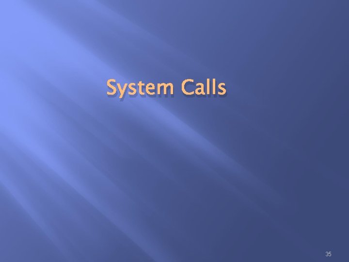 System Calls 35 System Calls 35
