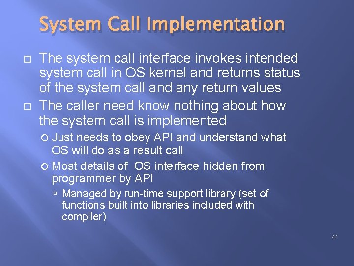 System Call Implementation The system call interface invokes intended system call in OS kernel System Call Implementation The system call interface invokes intended system call in OS kernel