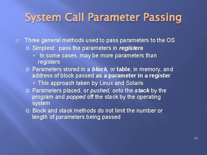 System Call Parameter Passing Three general methods used to pass parameters to the OS System Call Parameter Passing Three general methods used to pass parameters to the OS