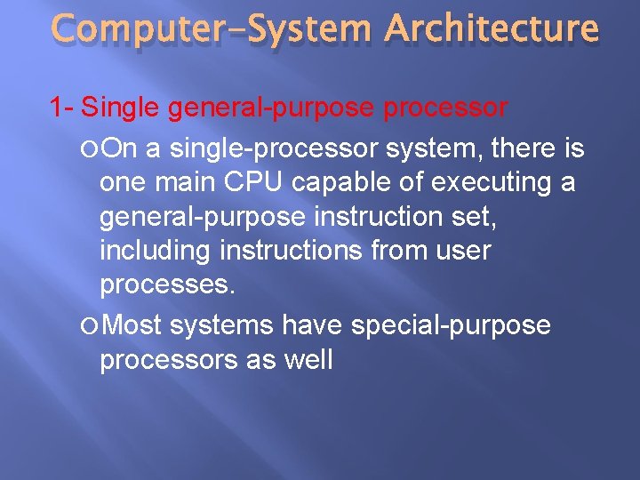 Computer-System Architecture 1 - Single general-purpose processor On a single-processor system, there is one Computer-System Architecture 1 - Single general-purpose processor On a single-processor system, there is one