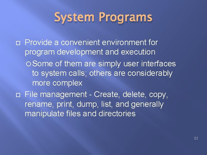 System Programs Provide a convenient environment for program development and execution Some of them System Programs Provide a convenient environment for program development and execution Some of them
