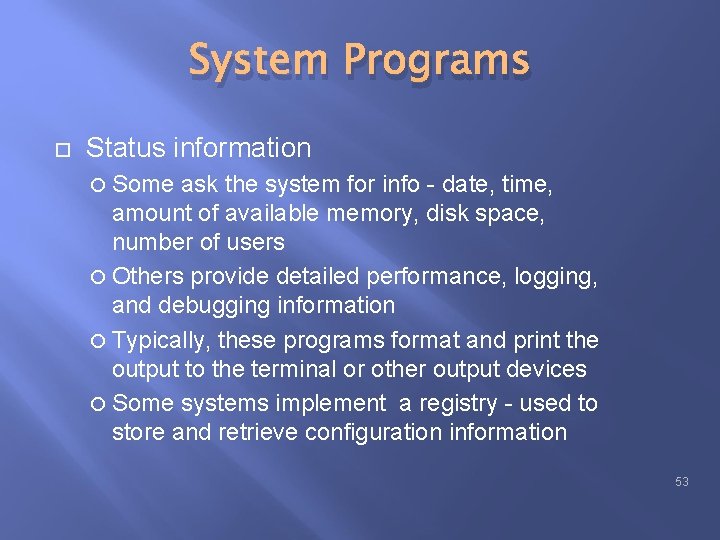 System Programs Status information Some ask the system for info - date, time, amount System Programs Status information Some ask the system for info - date, time, amount
