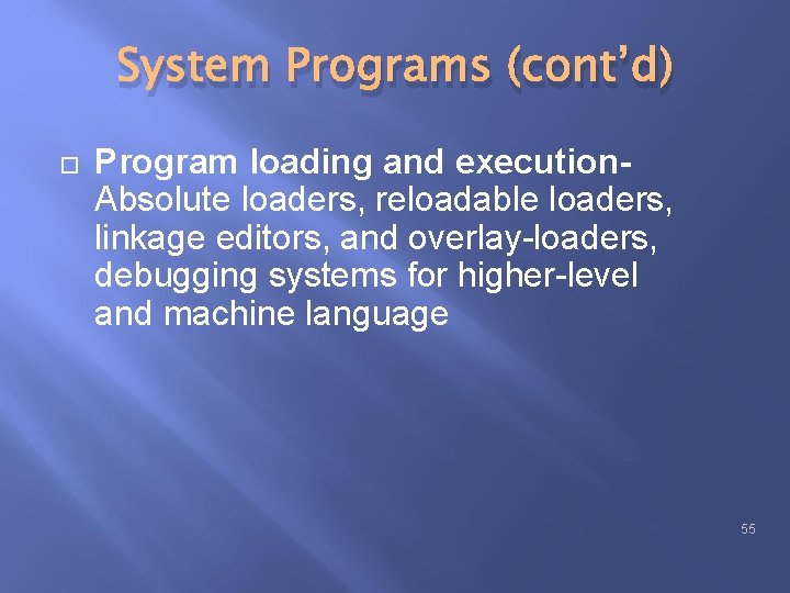 System Programs (cont’d) Program loading and execution. Absolute loaders, reloadable loaders, linkage editors, and System Programs (cont’d) Program loading and execution. Absolute loaders, reloadable loaders, linkage editors, and