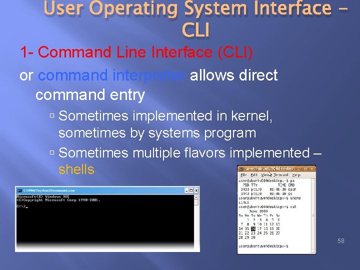 User Operating System Interface CLI 1 - Command Line Interface (CLI) or command interpreter User Operating System Interface CLI 1 - Command Line Interface (CLI) or command interpreter