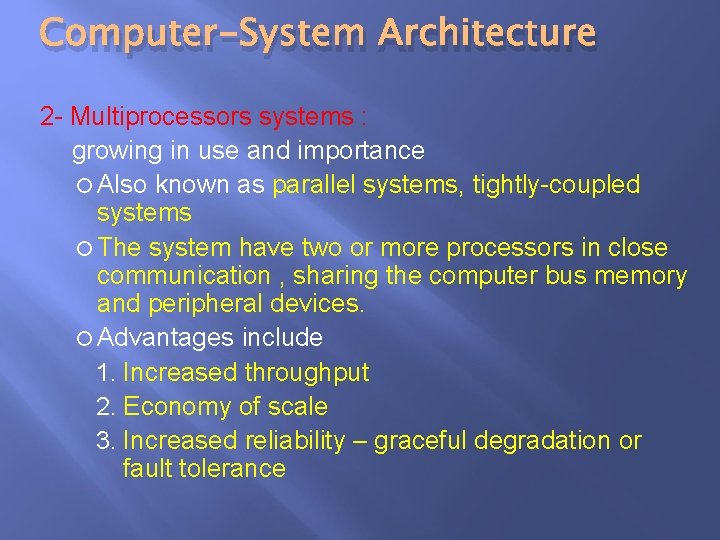 Computer-System Architecture 2 - Multiprocessors systems : growing in use and importance Also known Computer-System Architecture 2 - Multiprocessors systems : growing in use and importance Also known