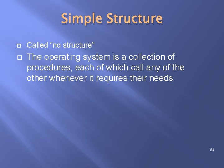 Simple Structure Called “no structure” The operating system is a collection of procedures, each Simple Structure Called “no structure” The operating system is a collection of procedures, each