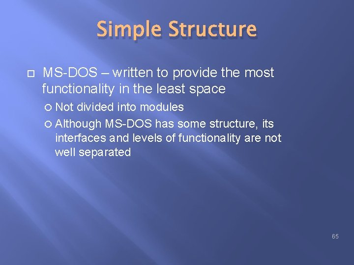 Simple Structure MS-DOS – written to provide the most functionality in the least space Simple Structure MS-DOS – written to provide the most functionality in the least space