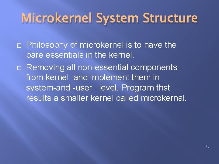 Microkernel System Structure Philosophy of microkernel is to have the bare essentials in the Microkernel System Structure Philosophy of microkernel is to have the bare essentials in the
