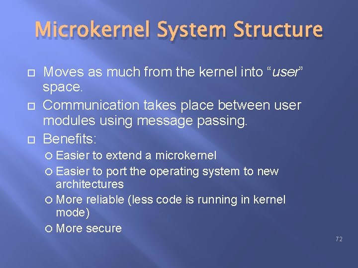 Microkernel System Structure Moves as much from the kernel into “user” space. Communication takes Microkernel System Structure Moves as much from the kernel into “user” space. Communication takes