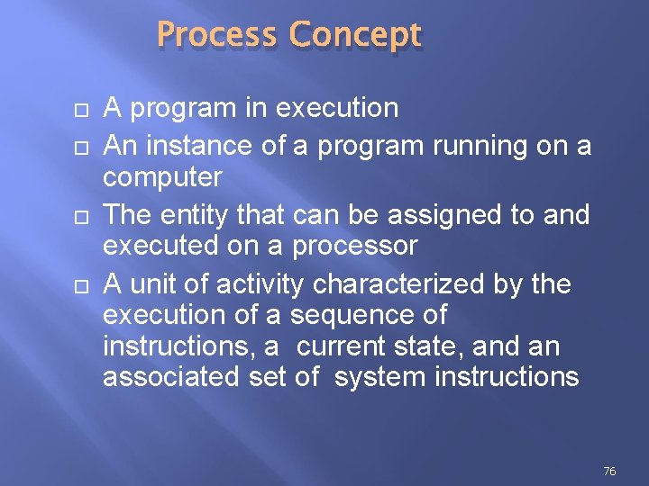 Process Concept A program in execution An instance of a program running on a Process Concept A program in execution An instance of a program running on a