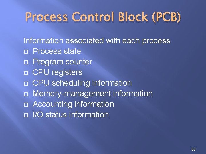 Process Control Block (PCB) Information associated with each process Process state Program counter CPU Process Control Block (PCB) Information associated with each process Process state Program counter CPU