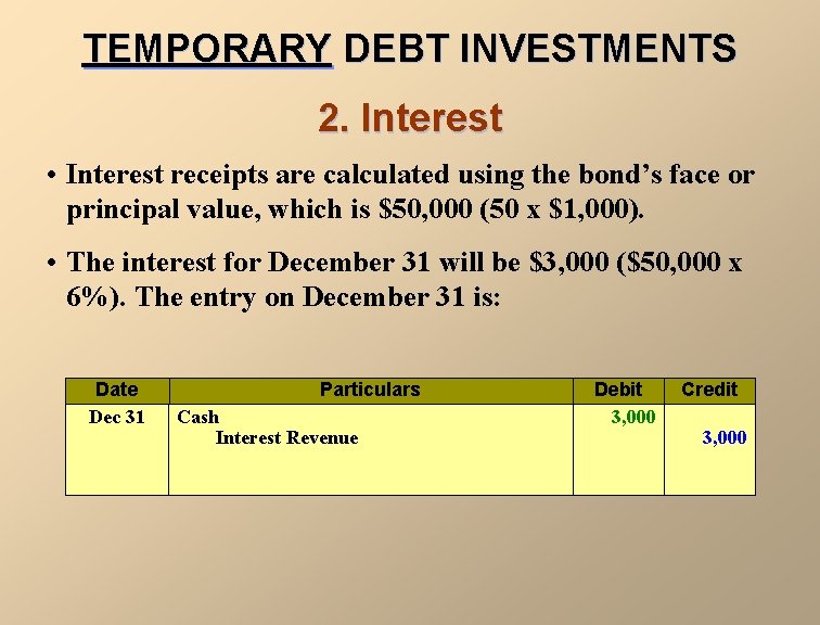 TEMPORARY DEBT INVESTMENTS 2. Interest • Interest receipts are calculated using the bond’s face