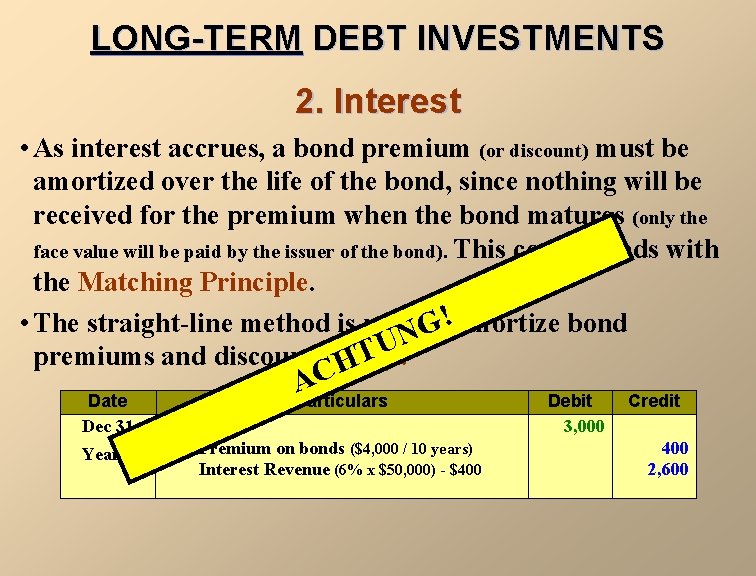 LONG-TERM DEBT INVESTMENTS 2. Interest • As interest accrues, a bond premium (or discount)