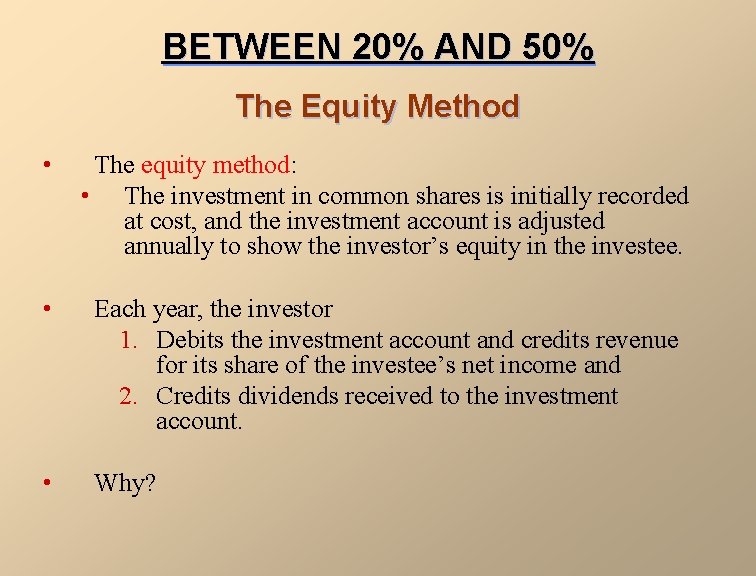 BETWEEN 20% AND 50% The Equity Method • The equity method: • The investment