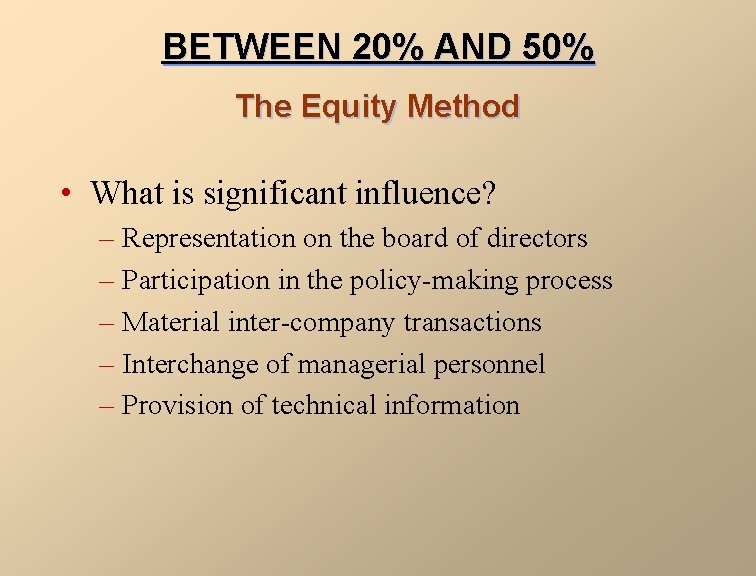 BETWEEN 20% AND 50% The Equity Method • What is significant influence? – Representation