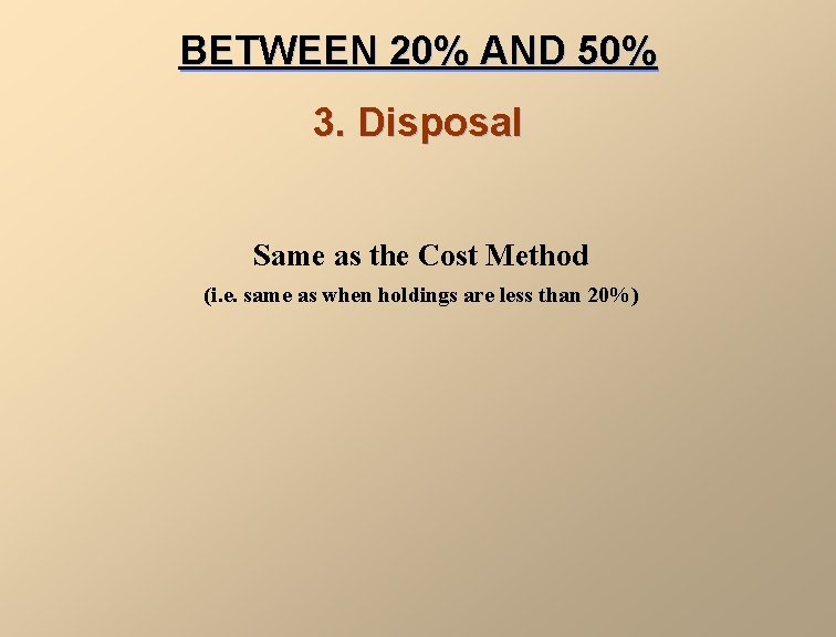 BETWEEN 20% AND 50% 3. Disposal Same as the Cost Method (i. e. same