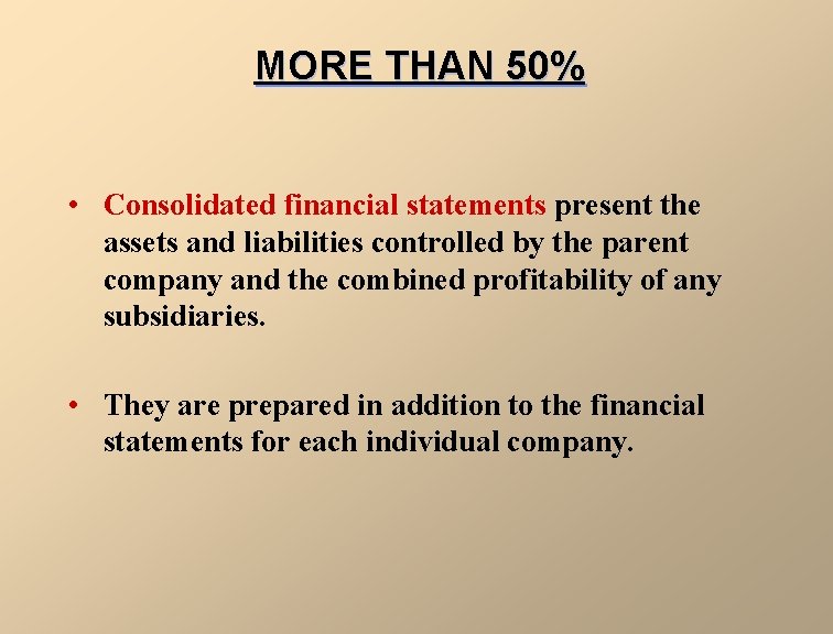 MORE THAN 50% • Consolidated financial statements present the assets and liabilities controlled by