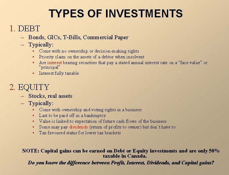 TYPES OF INVESTMENTS 1. DEBT – Bonds, GICs, T-Bills, Commercial Paper – Typically: •