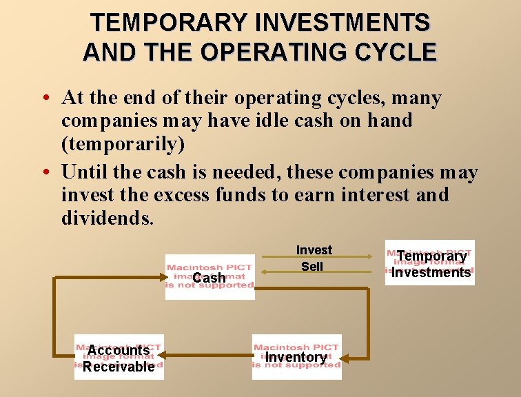 TEMPORARY INVESTMENTS AND THE OPERATING CYCLE • At the end of their operating cycles,