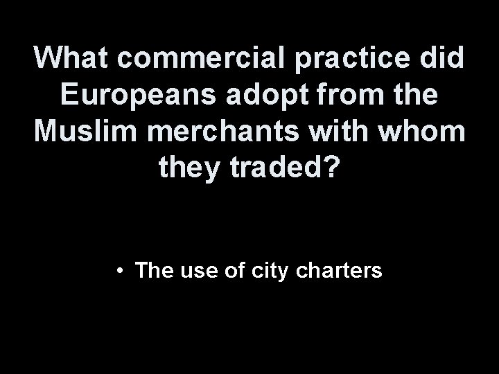 What commercial practice did Europeans adopt from the Muslim merchants with whom they traded?