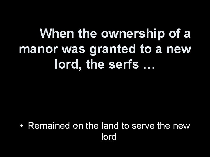 When the ownership of a manor was granted to a new lord, the serfs