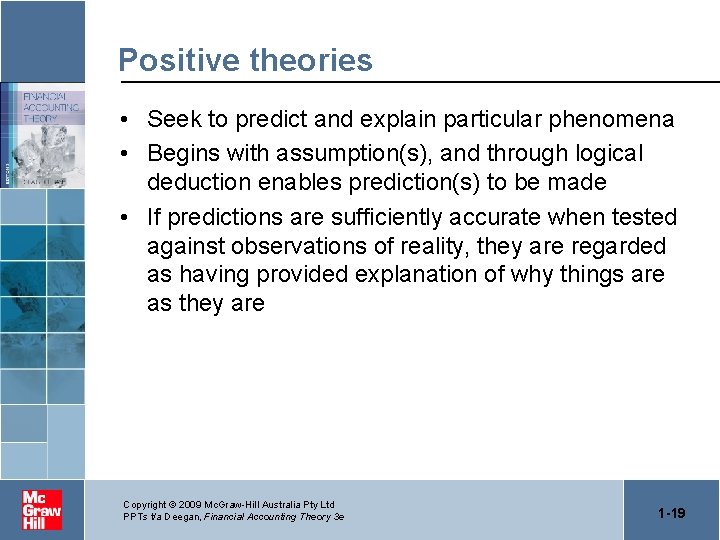 Positive theories • Seek to predict and explain particular phenomena • Begins with assumption(s),