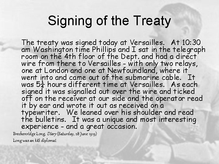 Signing of the Treaty The treaty was signed today at Versailles. At 10: 30