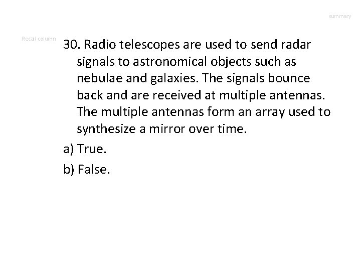 summary Recall column 30. Radio telescopes are used to send radar signals to astronomical
