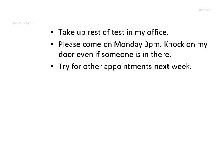 summary Recall column • Take up rest of test in my office. • Please