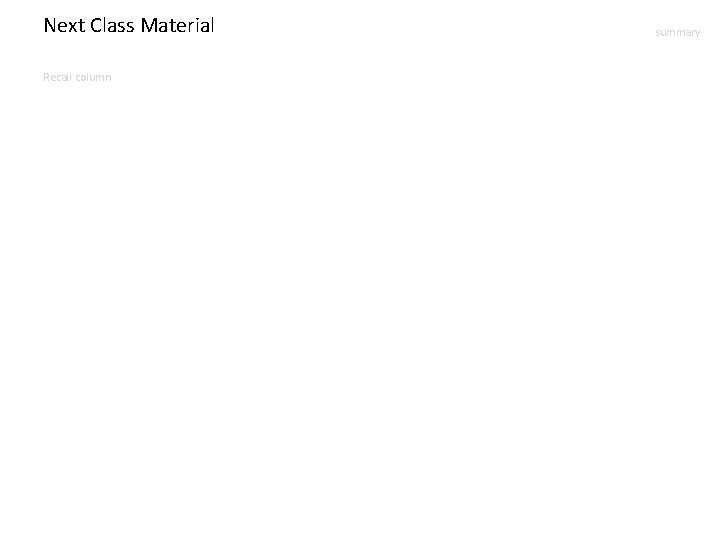 Next Class Material Recall column summary 