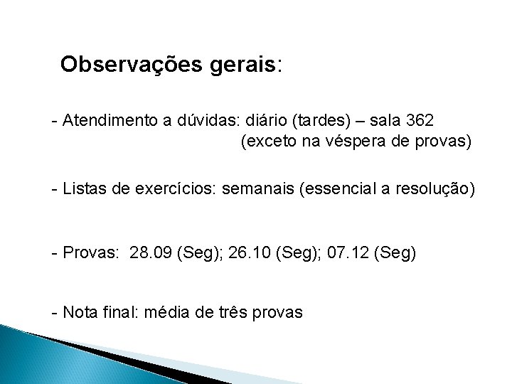 Observações gerais: - Atendimento a dúvidas: diário (tardes) – sala 362 (exceto na véspera