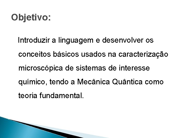 Objetivo: Introduzir a linguagem e desenvolver os conceitos básicos usados na caracterização microscópica de